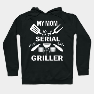 My Mom Is A Serial Griller Hoodie